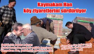 Kaymakam Han köy ziyaretlerini sürdürüyor