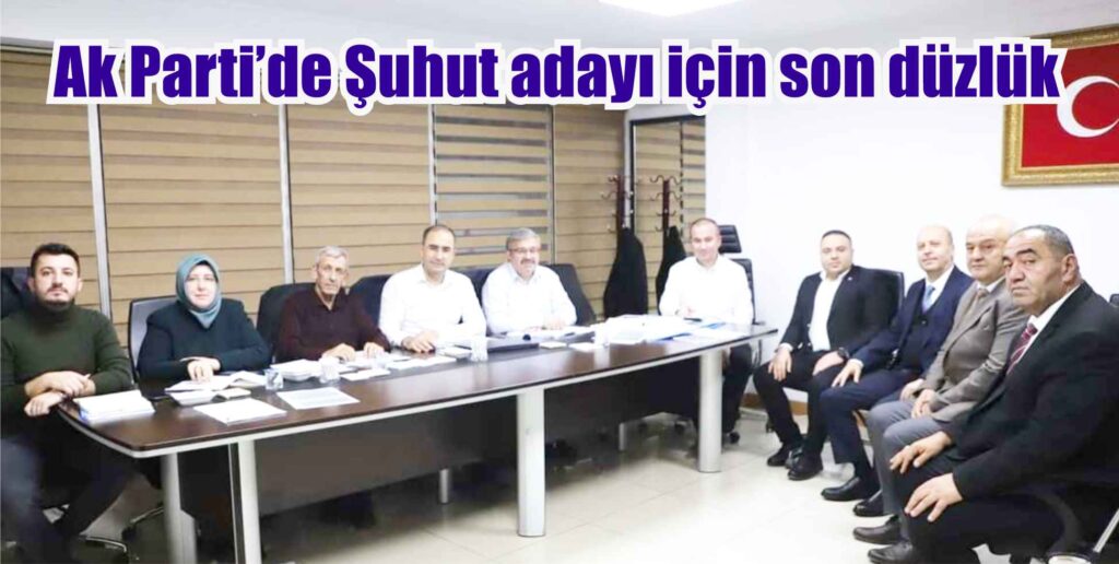 Ak Parti İl Teşkilatı’nda kritik ‘Şuhut’ toplantısı