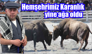 Hemşehrimiz Karanlık yine ağa oldu