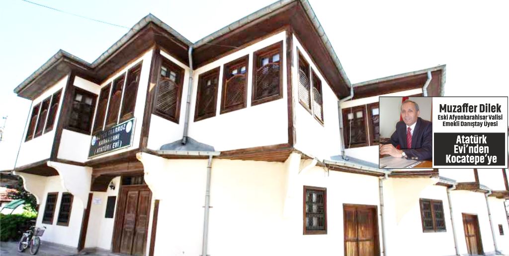 Muzaffer Dilek : Atatürk  Evi’nden  Kocatepe’ye