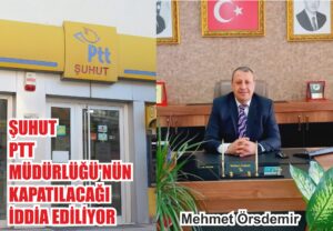 MEHMET ÖRSDEMİR GİTTİ, AFYON PTT BAŞMÜDÜRLÜĞÜ BİTTİ